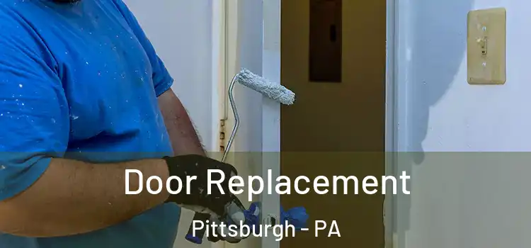 Door Replacement Pittsburgh - PA
