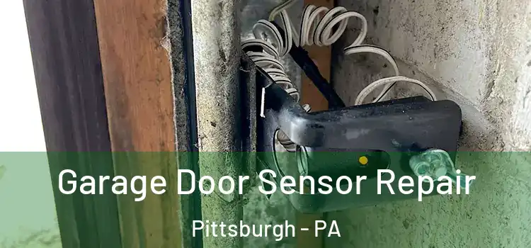 Garage Door Sensor Repair Pittsburgh - PA