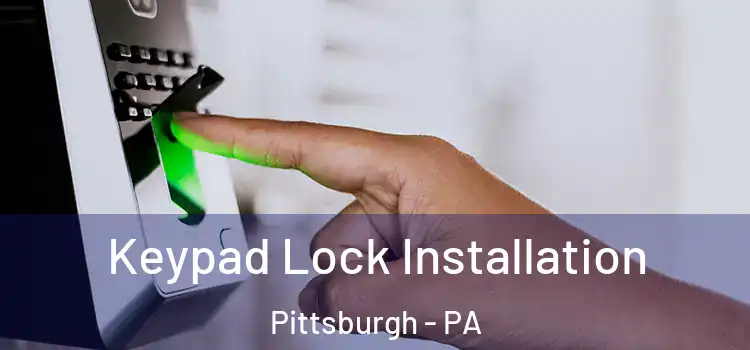 Keypad Lock Installation Pittsburgh - PA