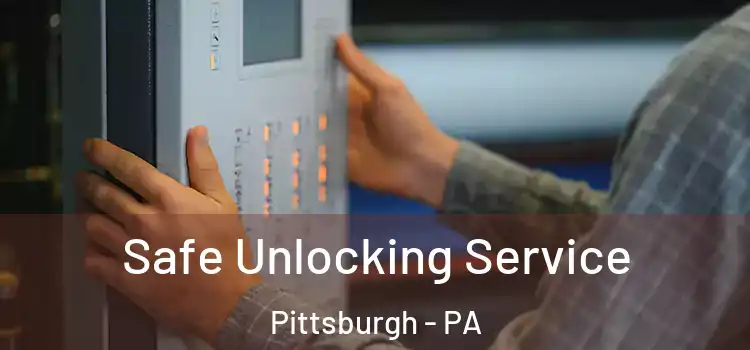 Safe Unlocking Service Pittsburgh - PA