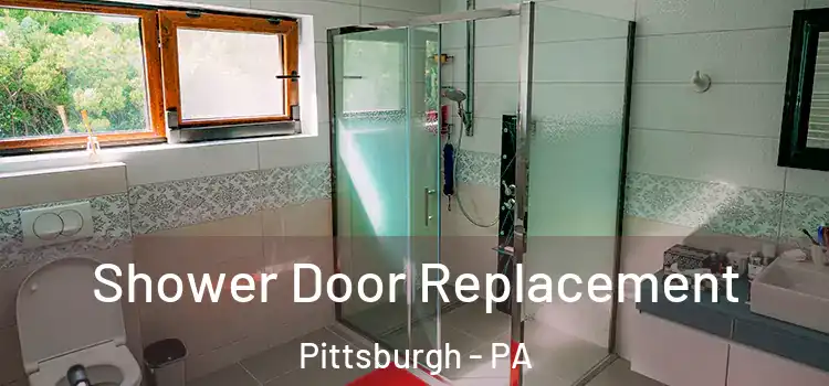 Shower Door Replacement Pittsburgh - PA